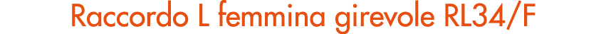 Raccordo L femmina girevole RL34/F
