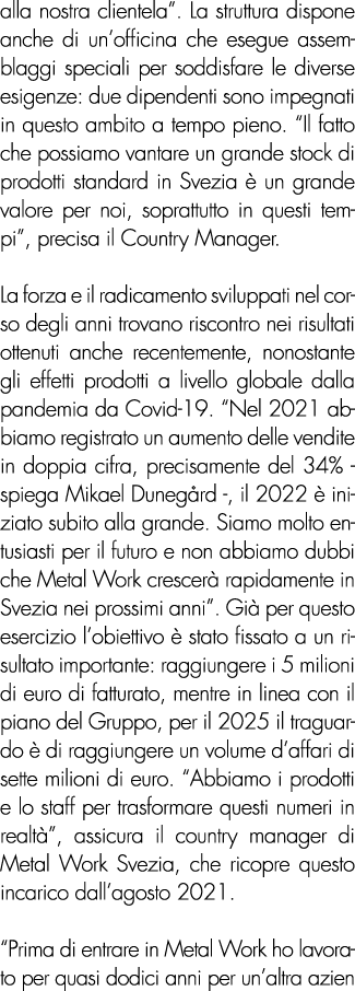 alla nostra clientela”. La struttura dispone anche di un’officina che esegue assemblaggi speciali per soddisfare le d...