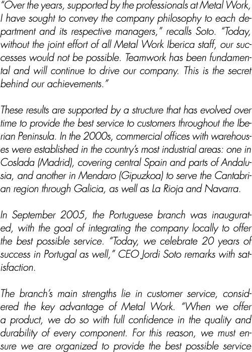 “Over the years, supported by the professionals at Metal Work, I have sought to convey the company philosophy to each...